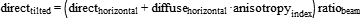  direct_tilted= (direct_horizontal+diffuse_horizontal*anisotropy_index)*ratio_beam